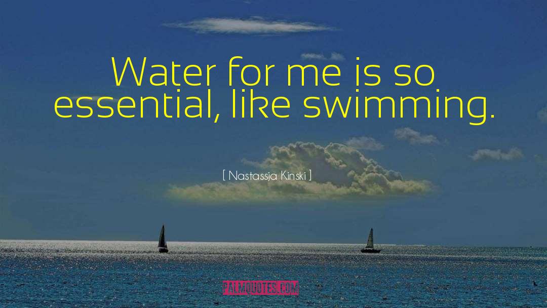 Nastassja Kinski Quotes: Water for me is so