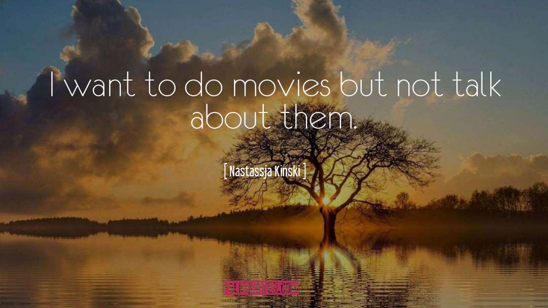 Nastassja Kinski Quotes: I want to do movies