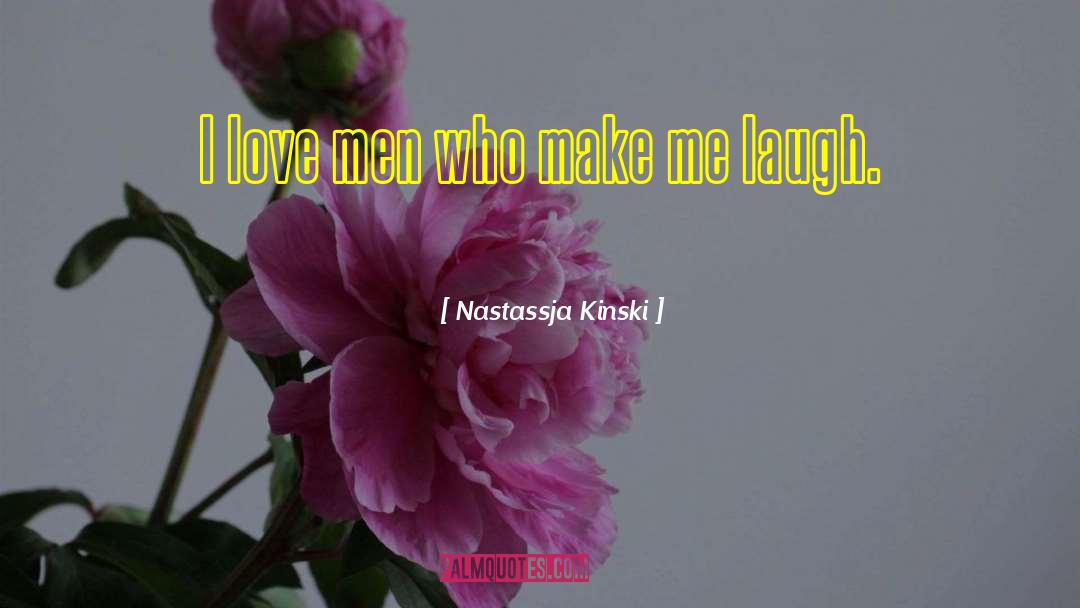 Nastassja Kinski Quotes: I love men who make
