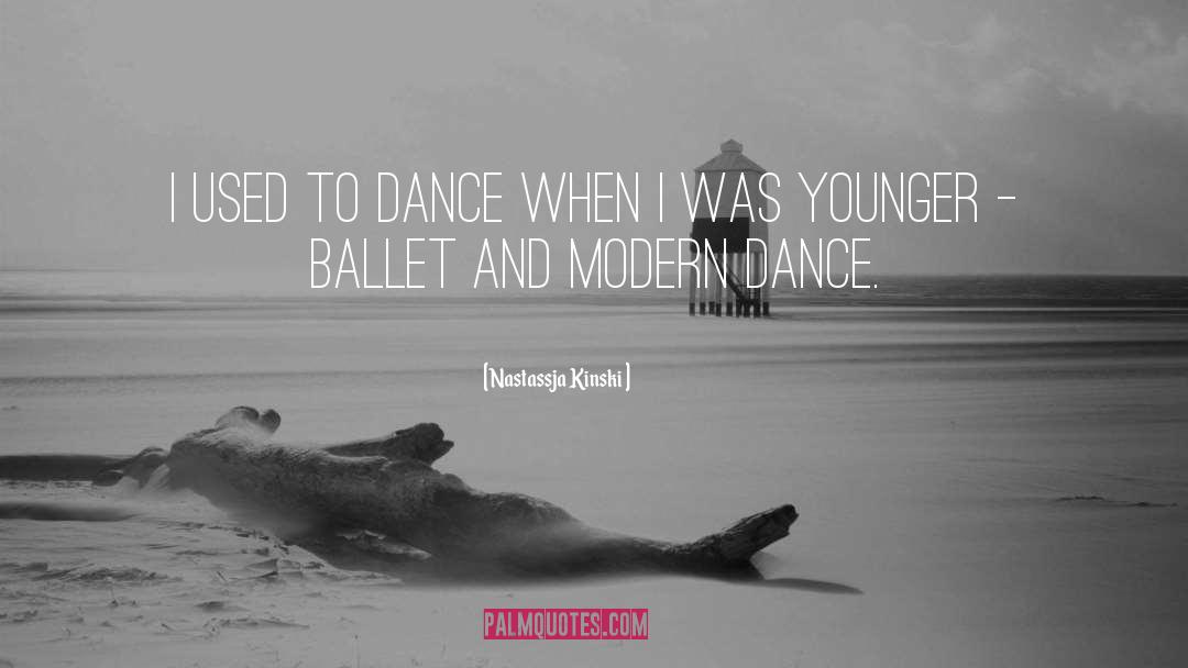 Nastassja Kinski Quotes: I used to dance when