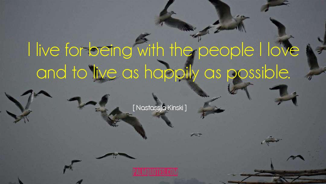 Nastassja Kinski Quotes: I live for being with