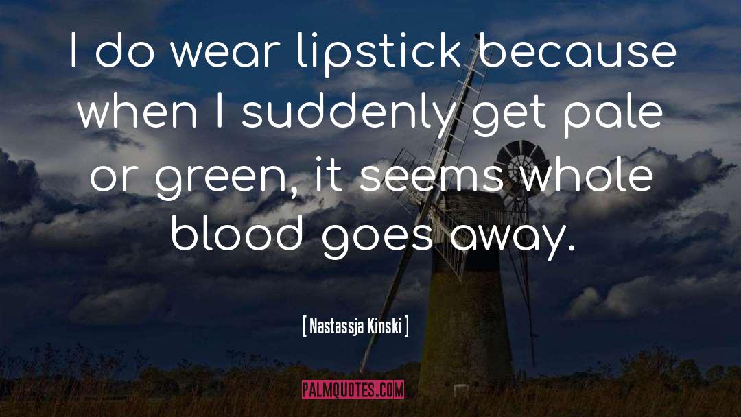 Nastassja Kinski Quotes: I do wear lipstick because