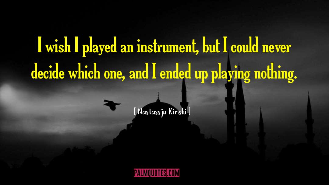 Nastassja Kinski Quotes: I wish I played an