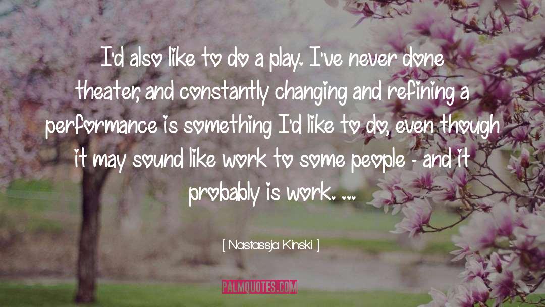 Nastassja Kinski Quotes: I'd also like to do