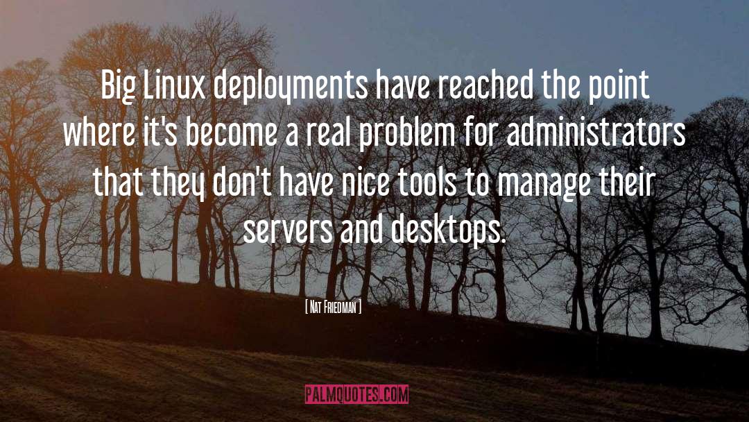 Nat Friedman Quotes: Big Linux deployments have reached
