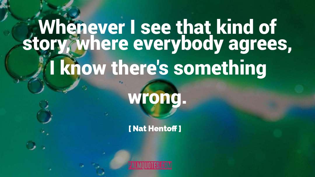 Nat Hentoff Quotes: Whenever I see that kind