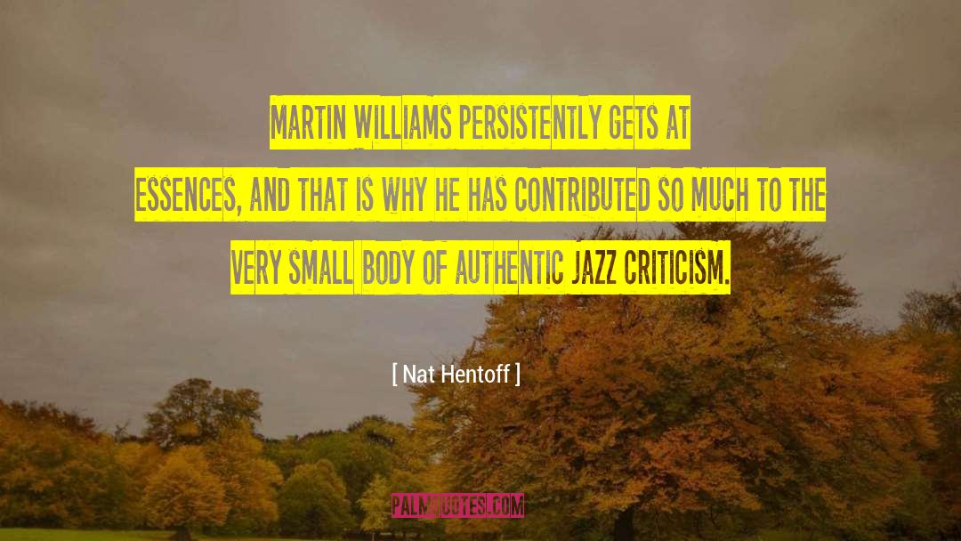 Nat Hentoff Quotes: Martin Williams persistently gets at