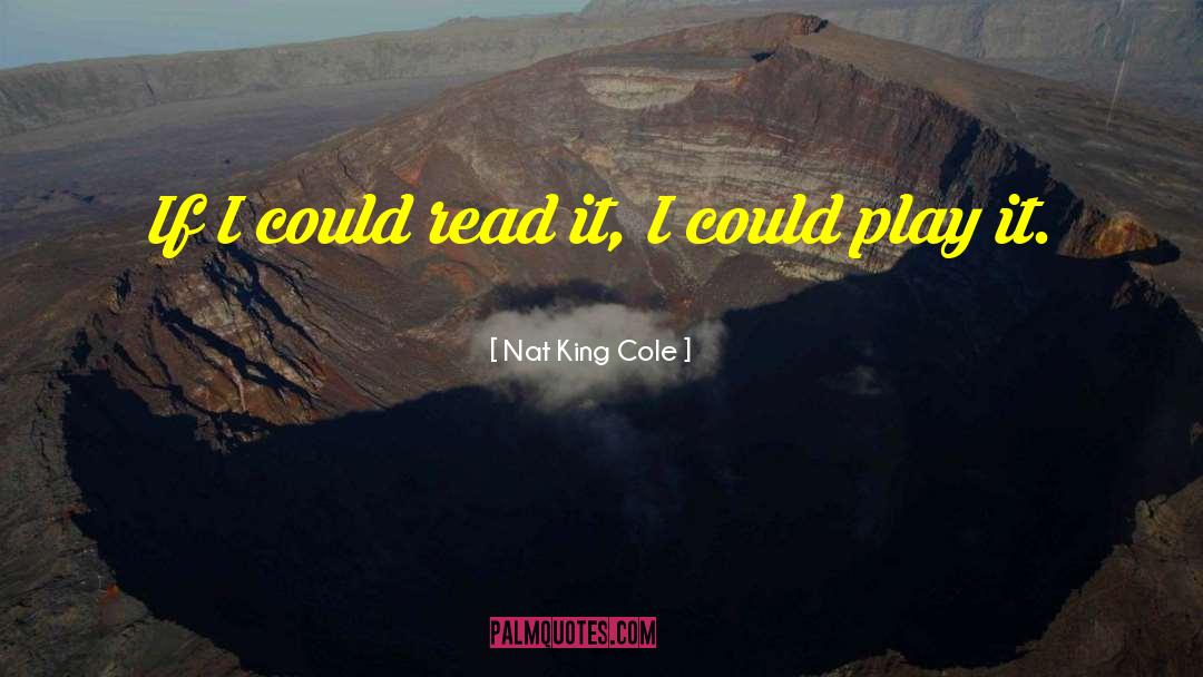 Nat King Cole Quotes: If I could read it,