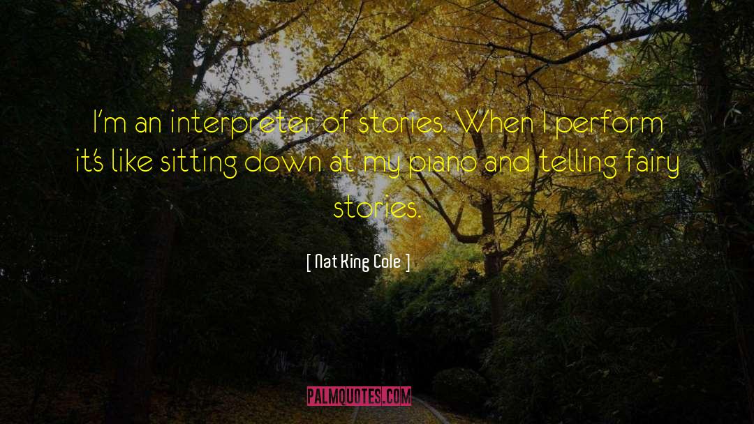 Nat King Cole Quotes: I'm an interpreter of stories.