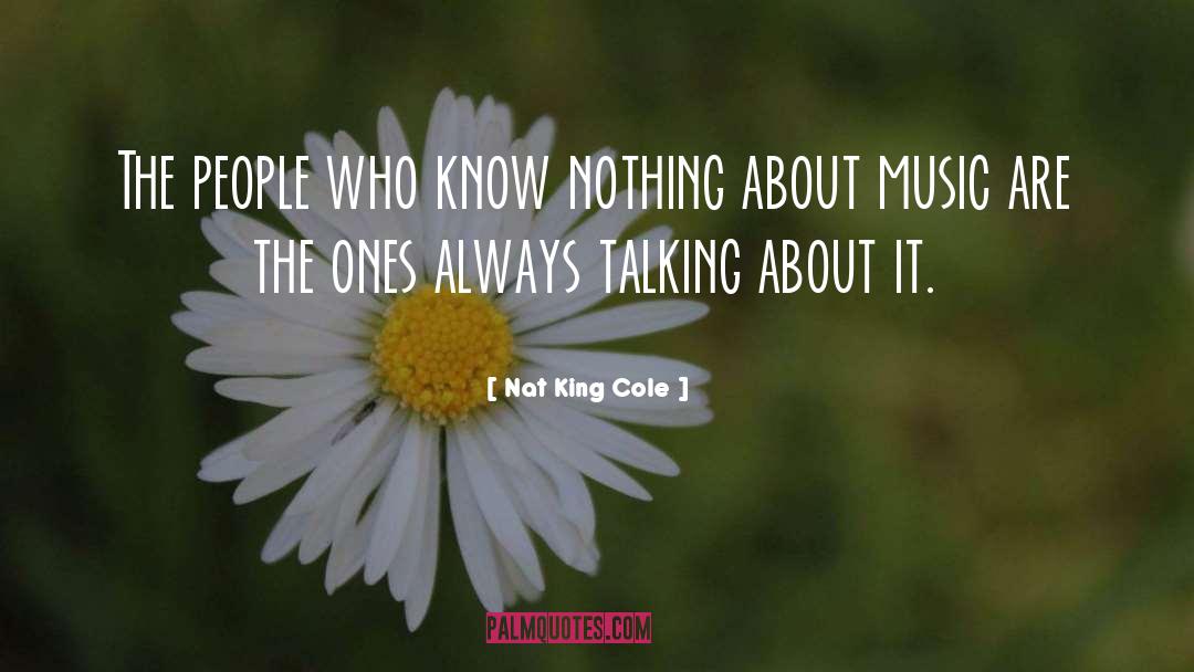 Nat King Cole Quotes: The people who know nothing