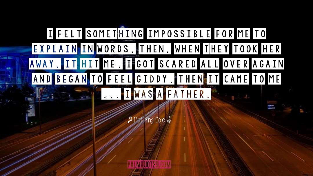 Nat King Cole Quotes: I felt something impossible for