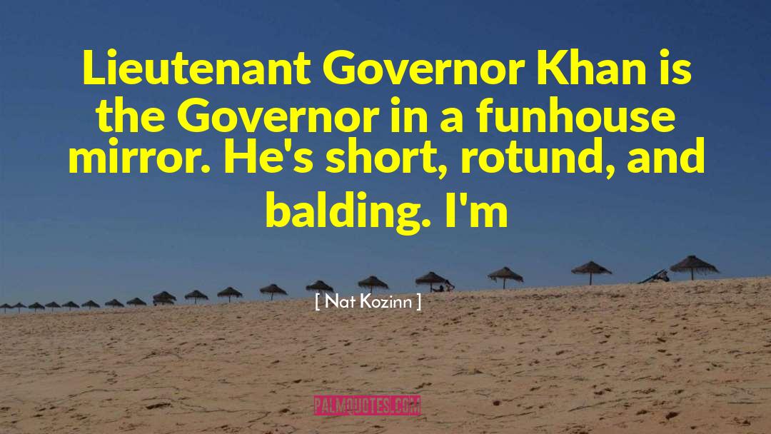 Nat Kozinn Quotes: Lieutenant Governor Khan is the
