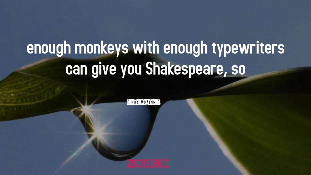 Nat Kozinn Quotes: enough monkeys with enough typewriters