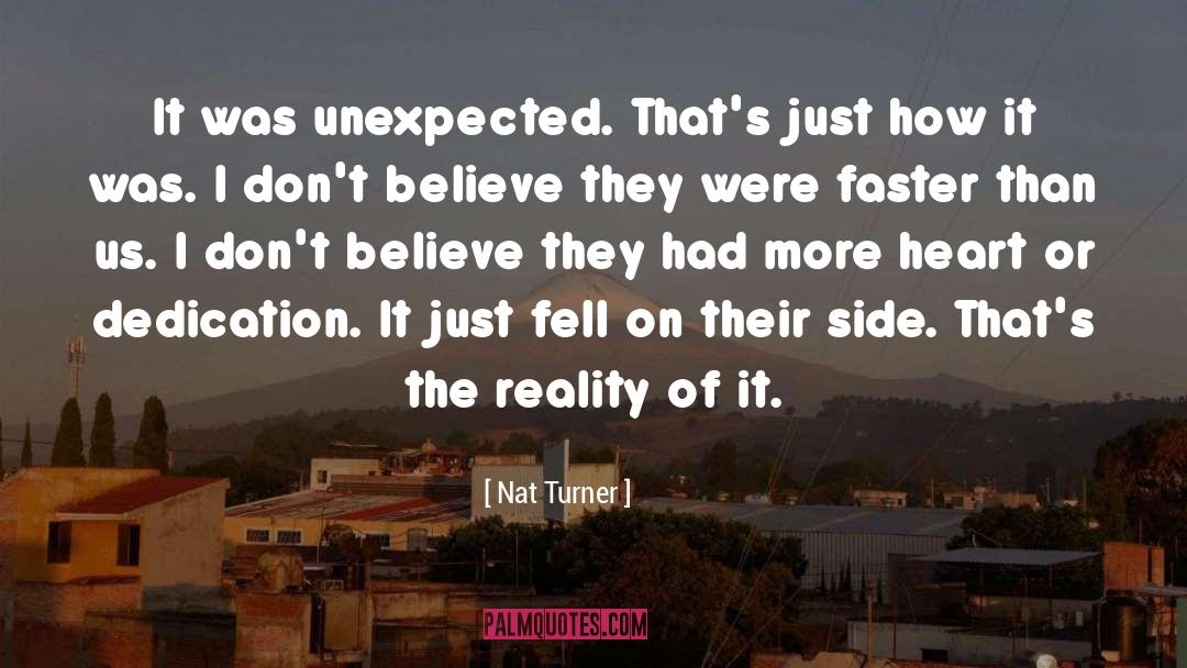 Nat Turner Quotes: It was unexpected. That's just