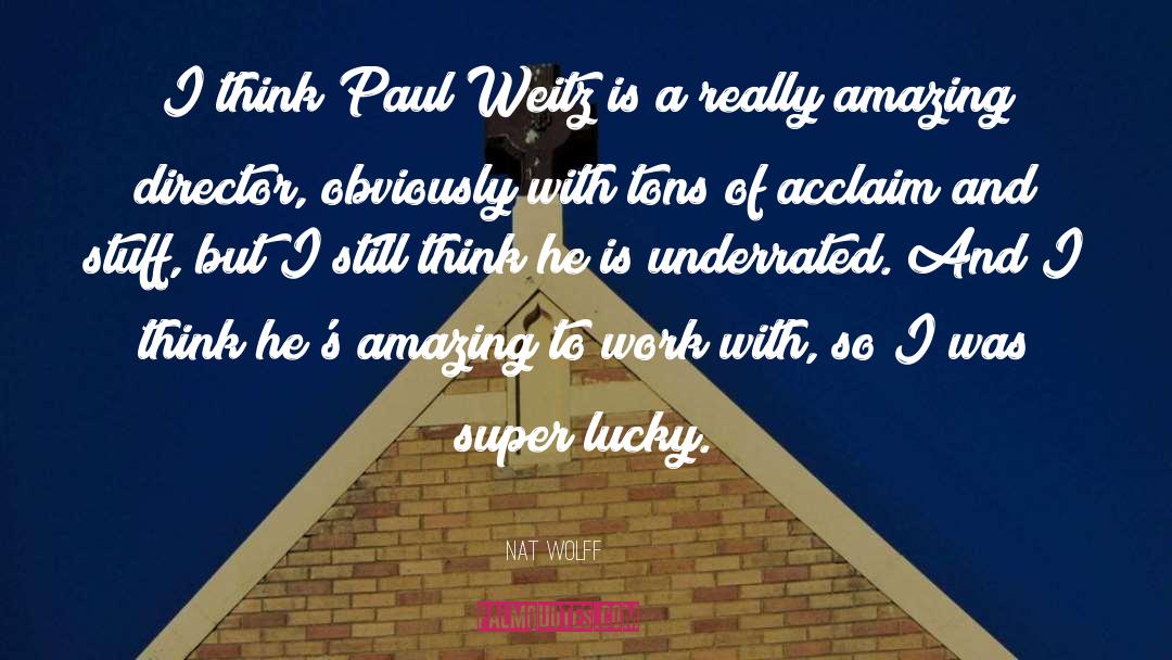 Nat Wolff Quotes: I think Paul Weitz is