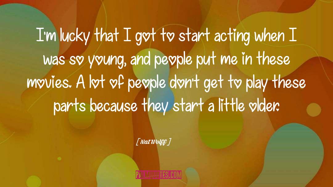 Nat Wolff Quotes: I'm lucky that I got