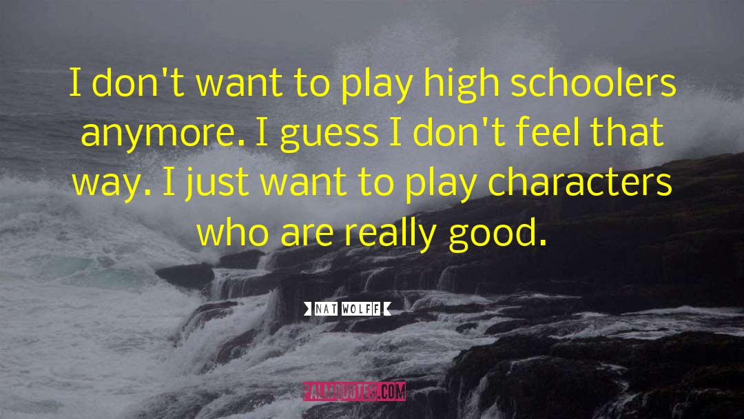 Nat Wolff Quotes: I don't want to play