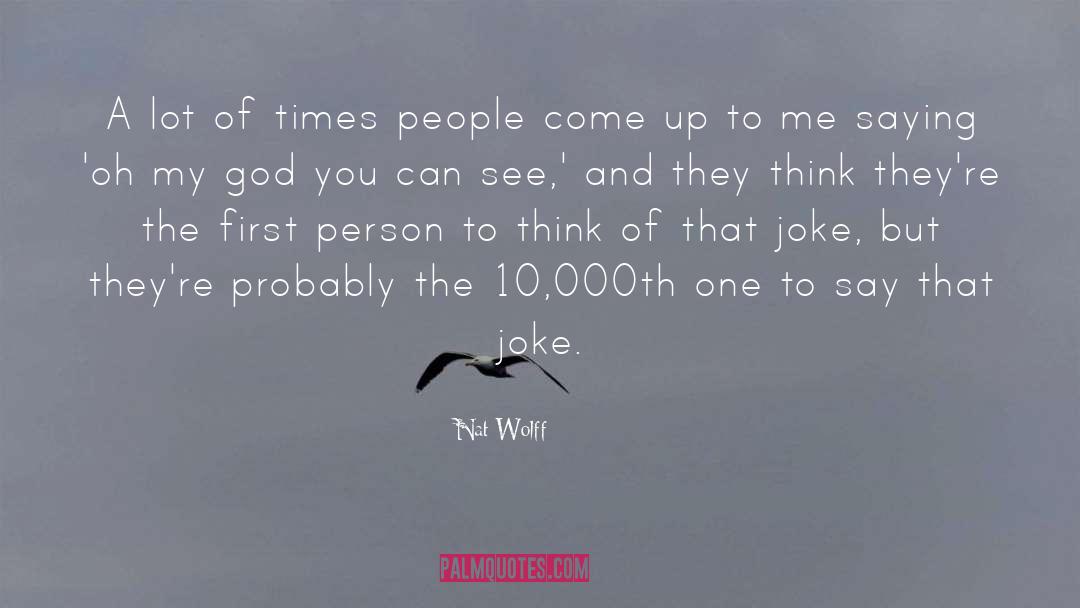 Nat Wolff Quotes: A lot of times people