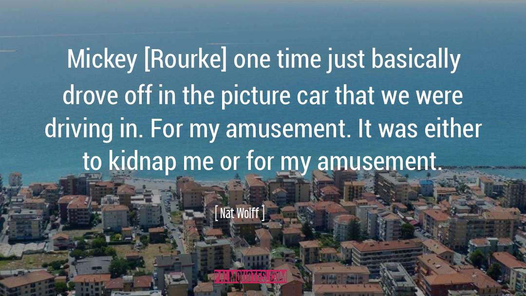 Nat Wolff Quotes: Mickey [Rourke] one time just