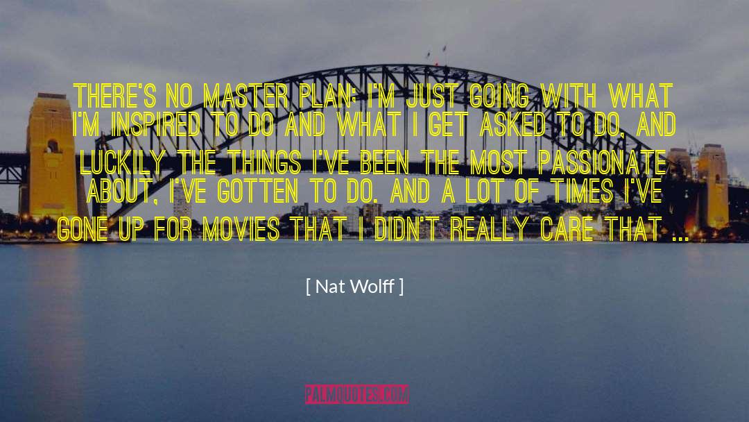 Nat Wolff Quotes: There's no master plan; I'm