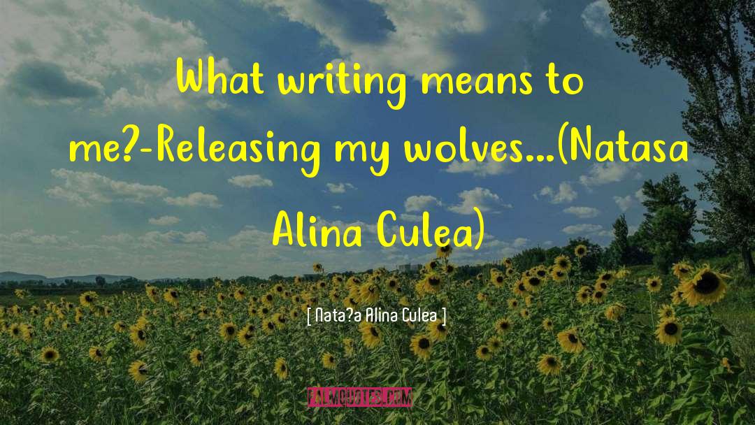 Nata?a Alina Culea Quotes: What writing means to me?<br