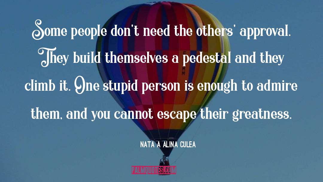 Natașa Alina Culea Quotes: Some people don't need the