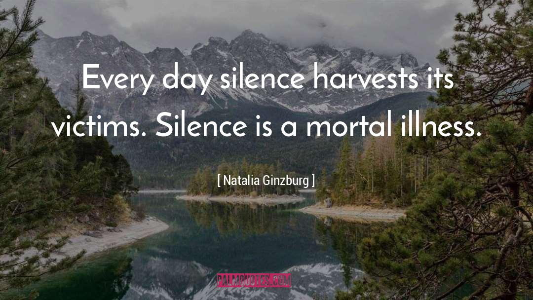 Natalia Ginzburg Quotes: Every day silence harvests its