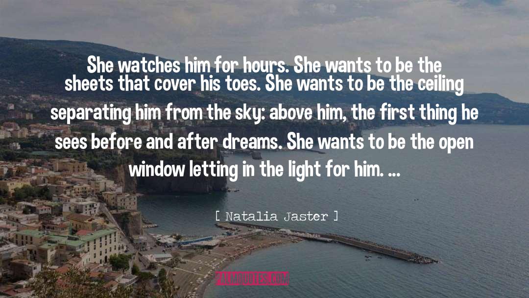 Natalia Jaster Quotes: She watches him for hours.