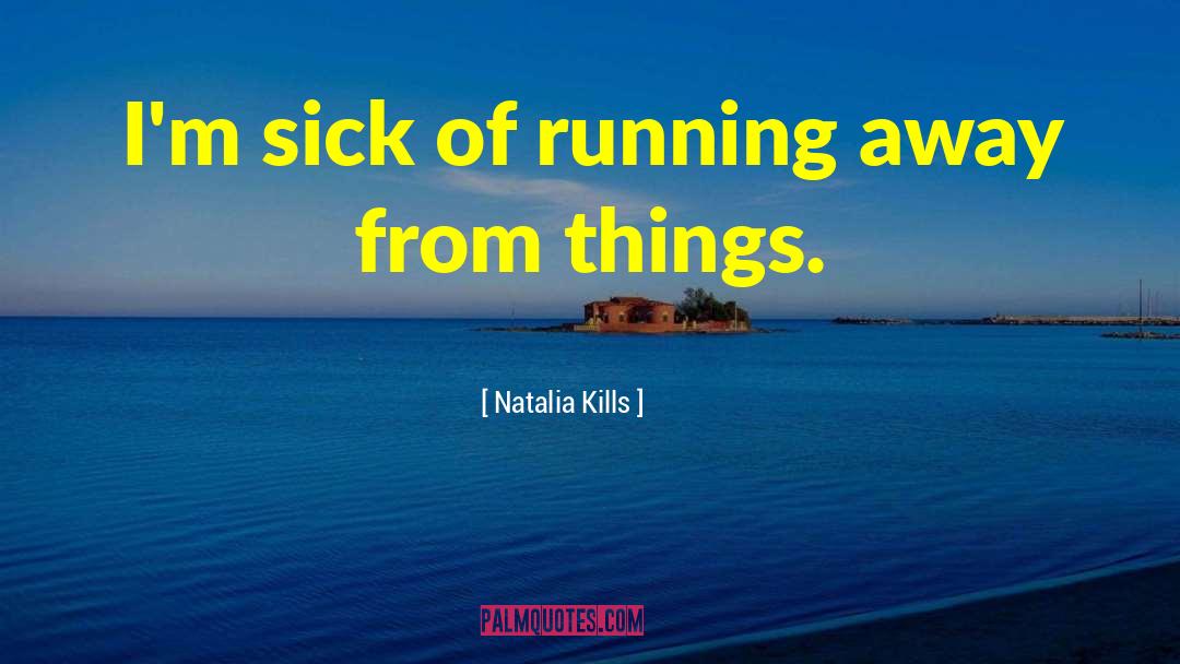 Natalia Kills Quotes: I'm sick of running away