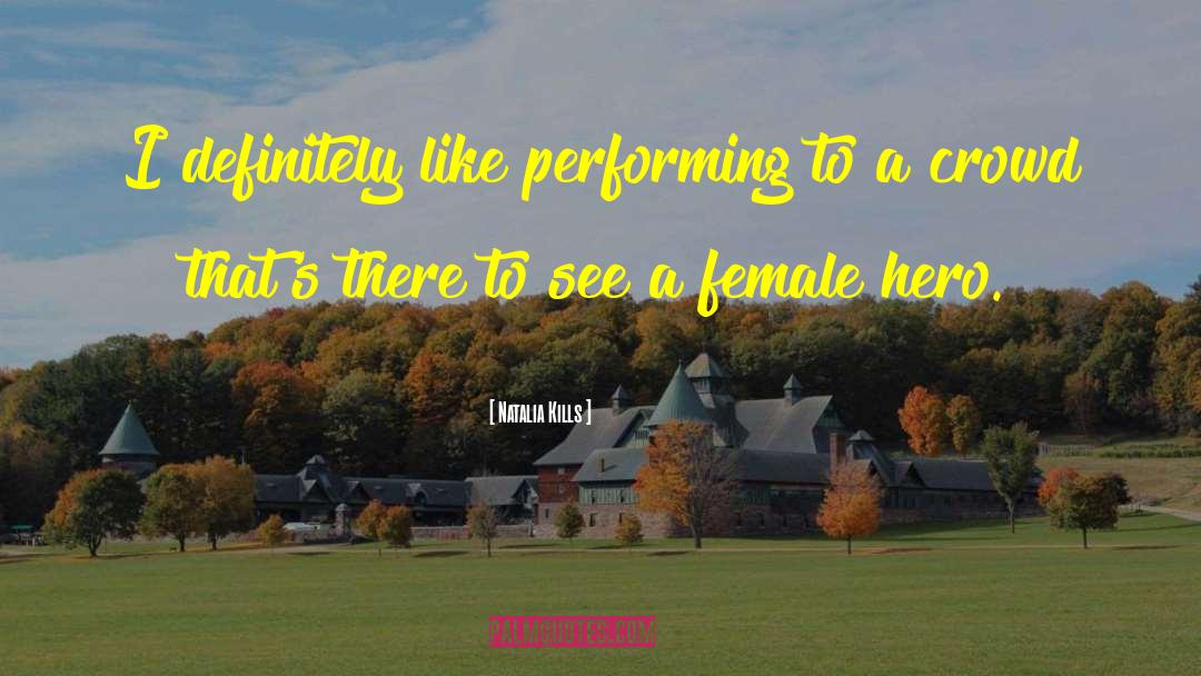 Natalia Kills Quotes: I definitely like performing to