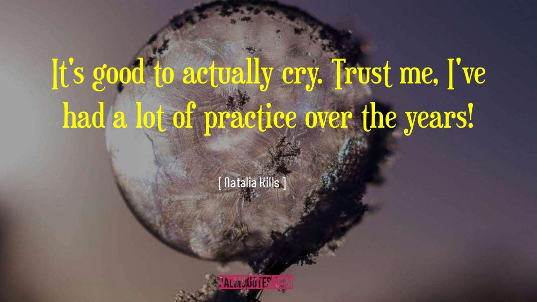 Natalia Kills Quotes: It's good to actually cry.