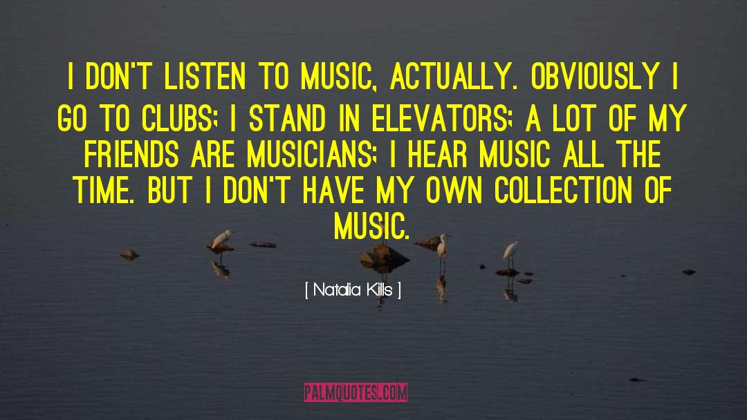 Natalia Kills Quotes: I don't listen to music,