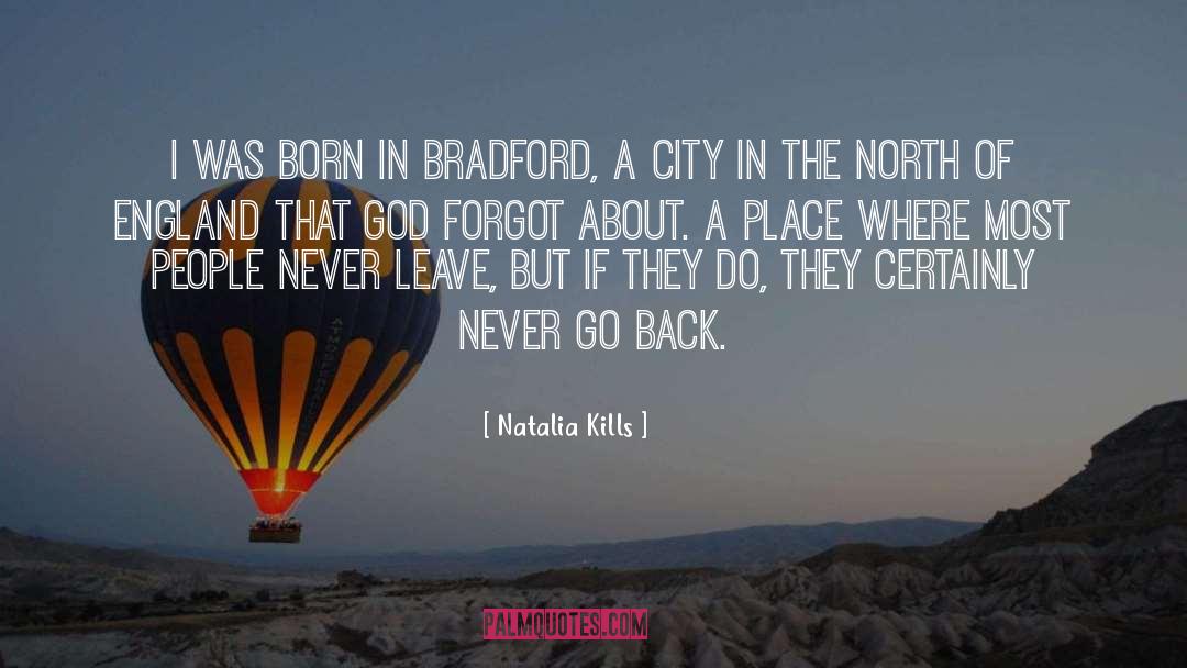 Natalia Kills Quotes: I was born in Bradford,