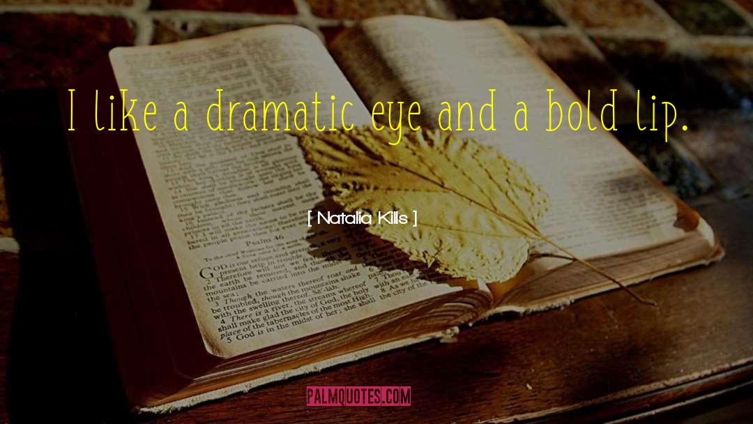 Natalia Kills Quotes: I like a dramatic eye