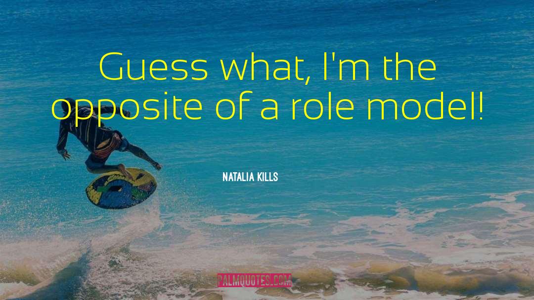Natalia Kills Quotes: Guess what, I'm the opposite