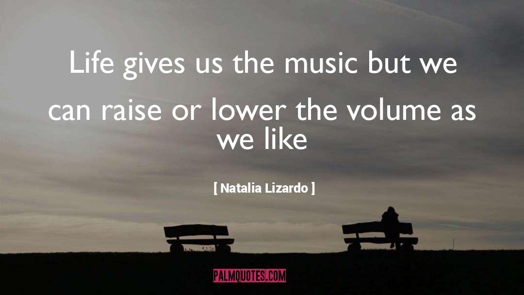 Natalia Lizardo Quotes: Life gives us the music