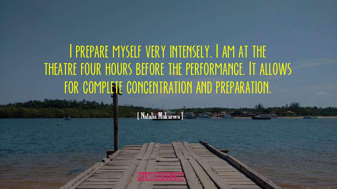 Natalia Makarova Quotes: I prepare myself very intensely.