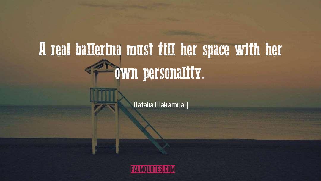 Natalia Makarova Quotes: A real ballerina must fill