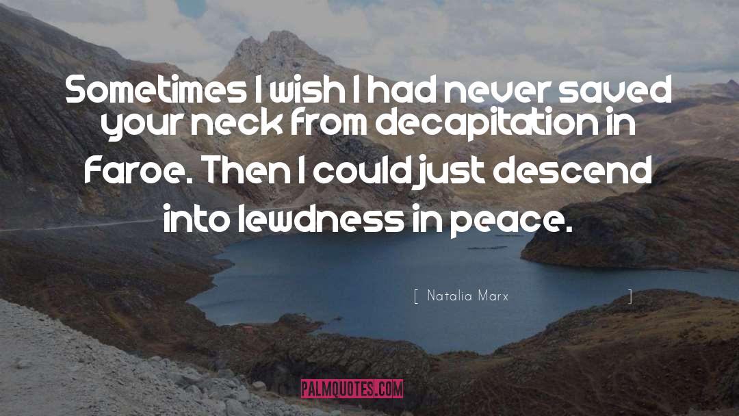 Natalia Marx Quotes: Sometimes I wish I had