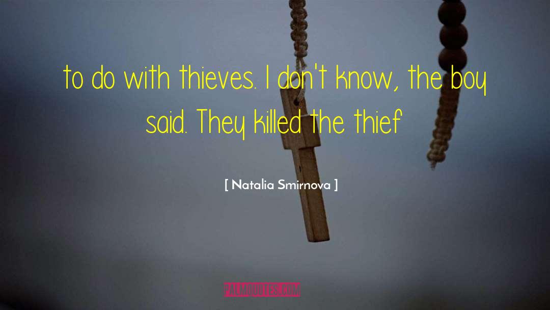 Natalia Smirnova Quotes: to do with thieves. I