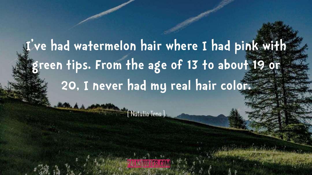 Natalia Tena Quotes: I've had watermelon hair where