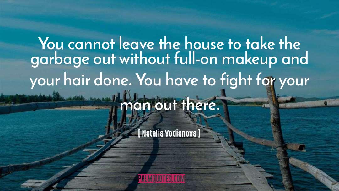 Natalia Vodianova Quotes: You cannot leave the house