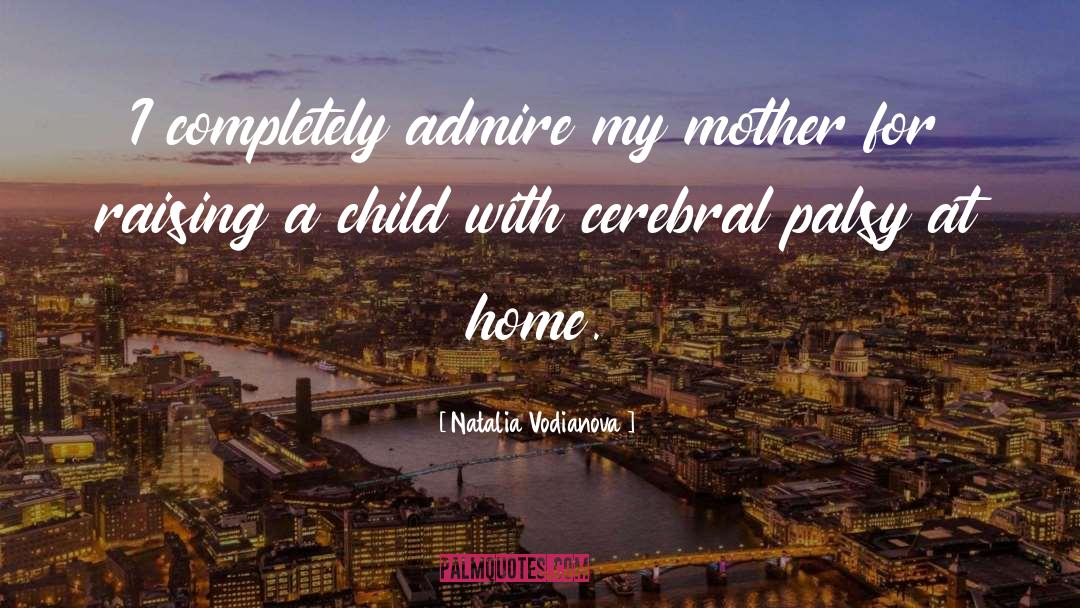 Natalia Vodianova Quotes: I completely admire my mother
