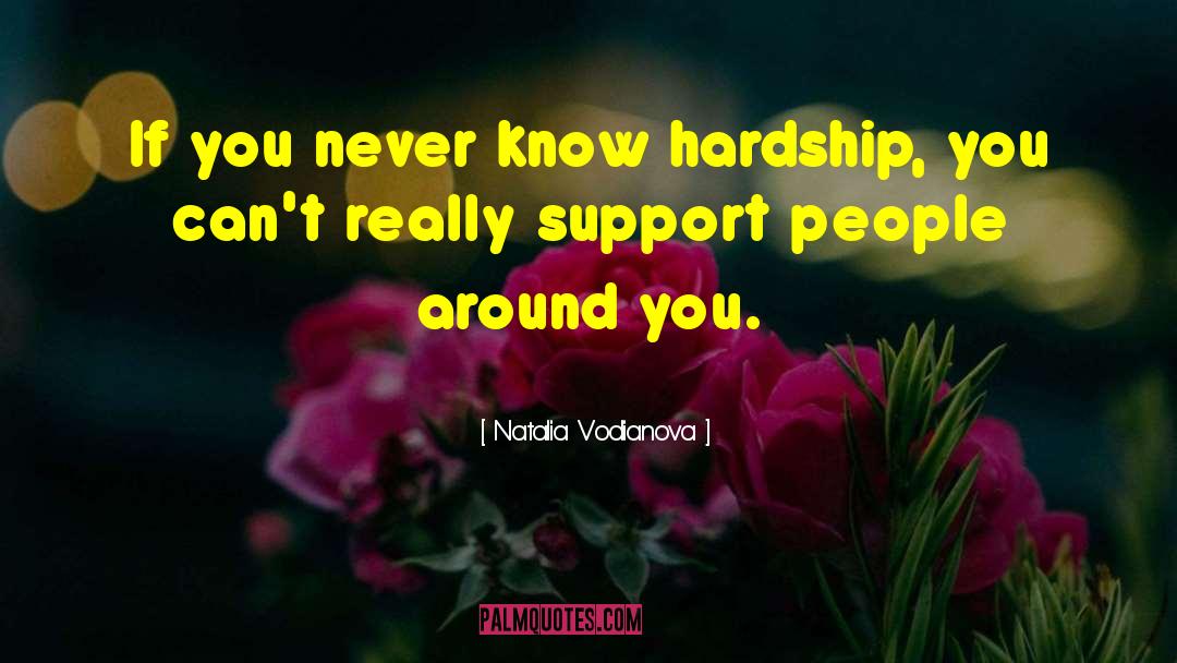 Natalia Vodianova Quotes: If you never know hardship,