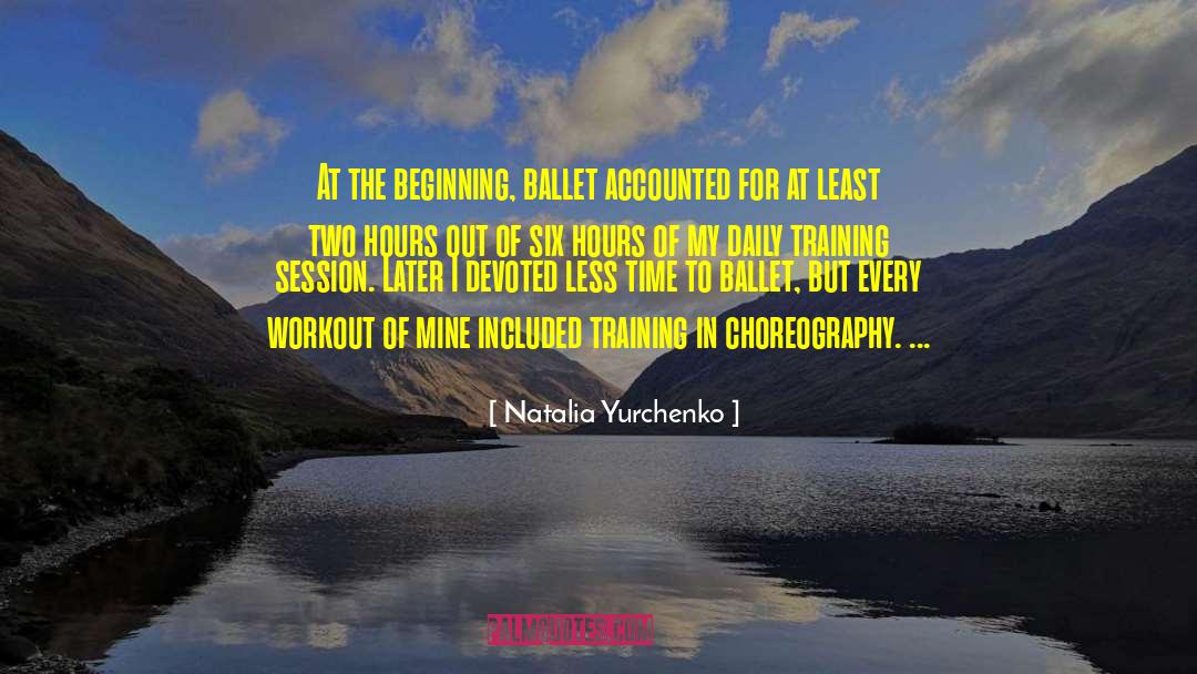 Natalia Yurchenko Quotes: At the beginning, ballet accounted