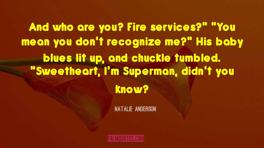Natalie Anderson Quotes: And who are you? Fire