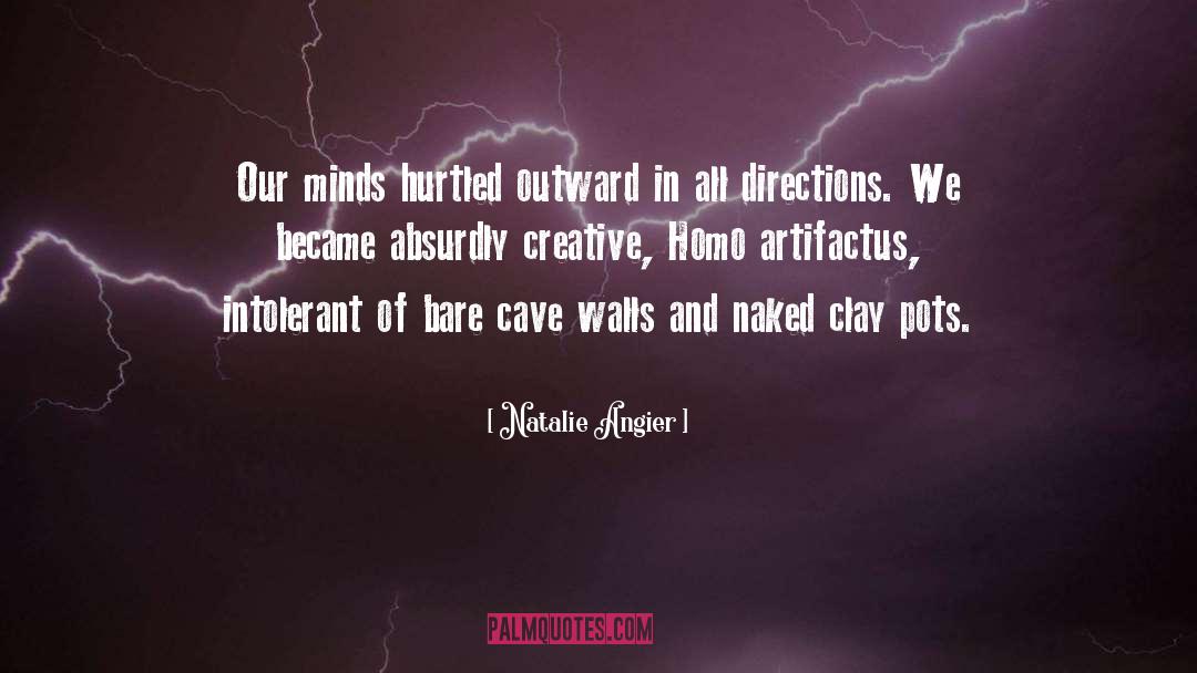 Natalie Angier Quotes: Our minds hurtled outward in