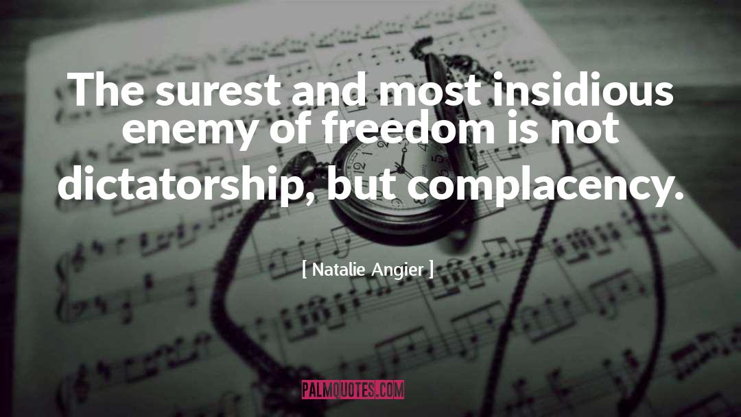 Natalie Angier Quotes: The surest and most insidious