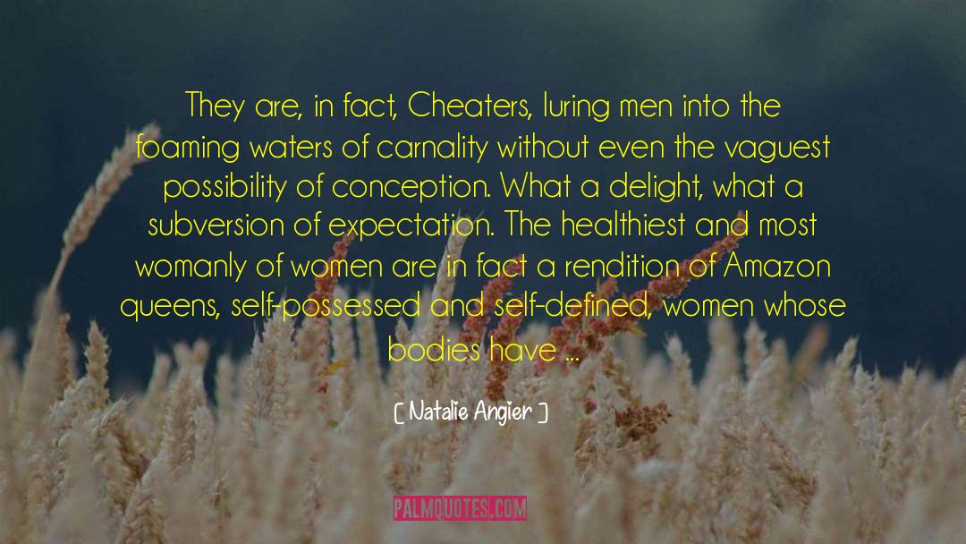 Natalie Angier Quotes: They are, in fact, Cheaters,