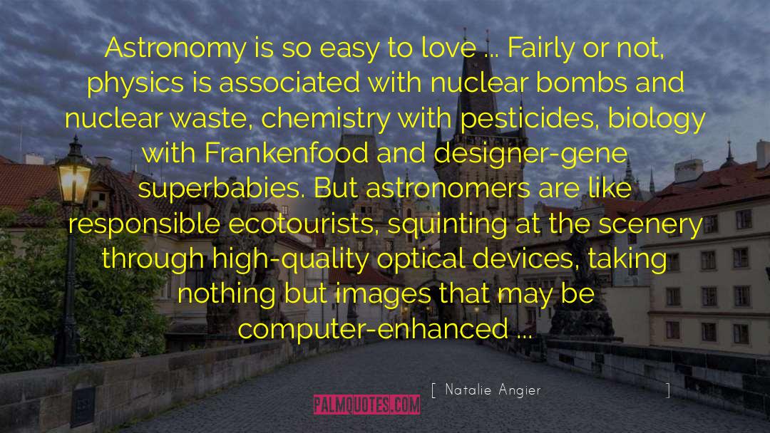 Natalie Angier Quotes: Astronomy is so easy to